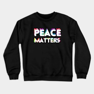 Peace Matters Crewneck Sweatshirt